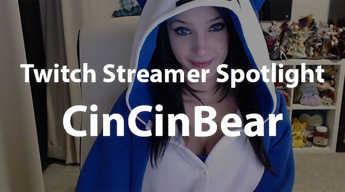 CinCinBear: Twitch Streamer Spotlight