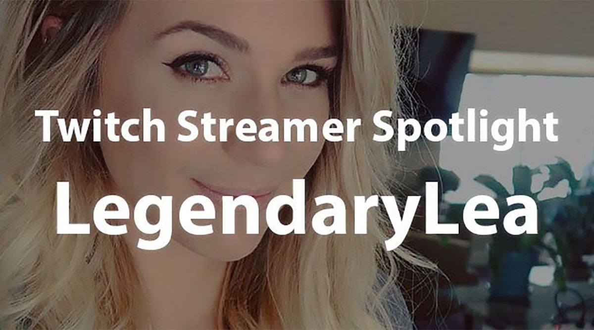 LegendaryLea: Twitch Streamer Spotlight